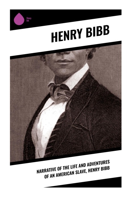 Narrative of the Life and Adventures of an American Slave, Henry Bibb - Henry Bibb