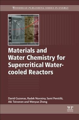 Materials and Water Chemistry for Supercritical Water-Cooled Reactors - David Guzonas, S. Pentilla, Radek Novotny, Aki Toivonen, Wenyue Zheng