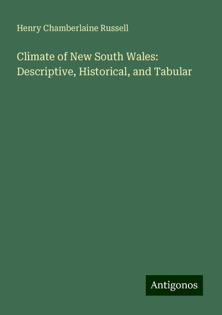 Climate of New South Wales: Descriptive, Historical, and Tabular - Henry Chamberlaine Russell