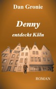 Cover-Bild zum Titel 'Denny entdeckt Köln' von 'Dan Gronie'