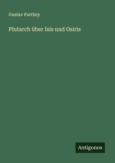 Plutarch über Isis und Osiris - Gustav Parthey
