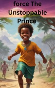 Cover-Bild zum Titel 'Force The Unstoppable Prince' von 'Natash Molusi'