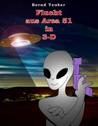 Cover-Bild zum Titel 'Flucht aus Area 51 in 3-D' von 'Bernd Teuber'