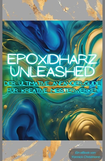 Epoxidharz Unleashed: Der Ultimative Anfänger-Guide für Kreative Meisterwerke! - Yannick Christmann