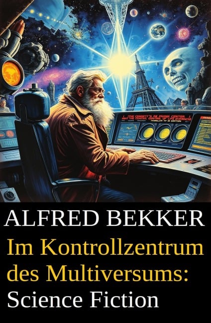 Im Kontrollzentrum des Multiversums: Science Fiction - Alfred Bekker