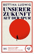 Cover-Bild zum Titel 'Unserer Zukunft auf der Spur' von 'Bettina Ludwig'