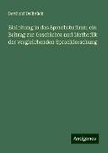 Einleitung in das Sprachstudium: ein Beitrag zur Geschichte und Methodik der vergleichenden Sprachforschung - Berthold Delbrück
