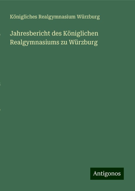 Jahresbericht des Königlichen Realgymnasiums zu Würzburg - Königliches Realgymnasium Würzburg