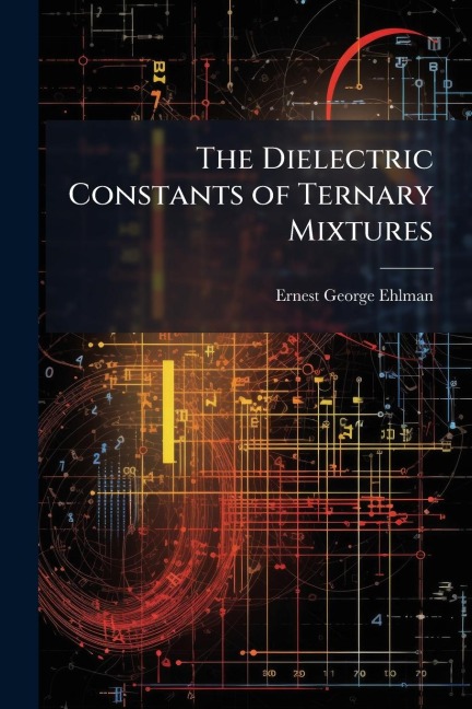 The Dielectric Constants of Ternary Mixtures - Ernest George Ehlman