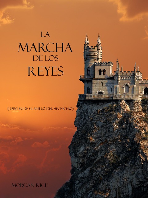 La Marcha De Los Reyes (Libro #2 De El Anillo Del Hechicero) - Morgan Rice