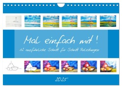 Mal einfach mit ! 12 ausführliche Schritt für Schritt Anleitungen (Wandkalender 2025 DIN A4 quer), CALVENDO Monatskalender - Michaela Schimmack