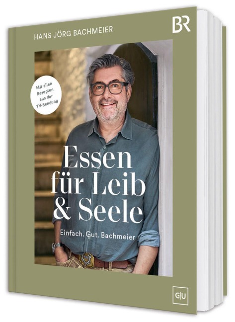 Essen für Leib & Seele - Einfach. Gut. Bachmeier - Hans Jörg Bachmeier