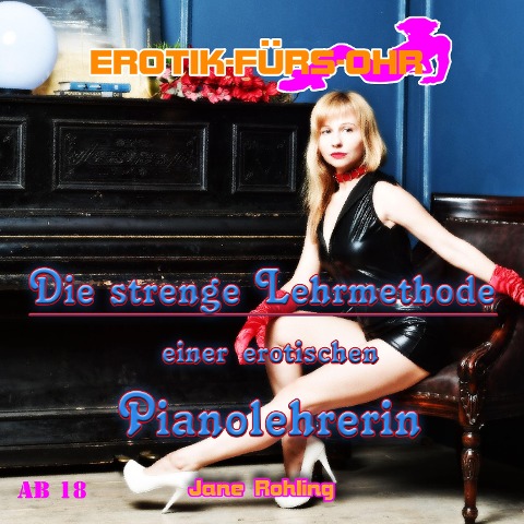 Erotik für's Ohr, Die strenge Lehrmethode einer erotischen Pianolehrerin - Jane Rohling