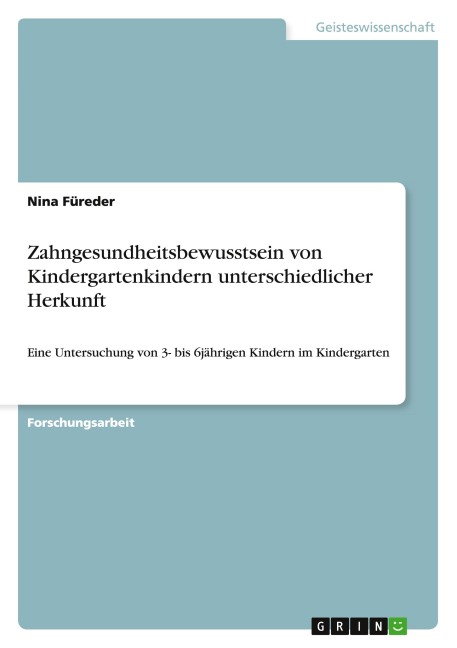 Zahngesundheitsbewusstsein von Kindergartenkindern unterschiedlicher Herkunft - Nina Füreder
