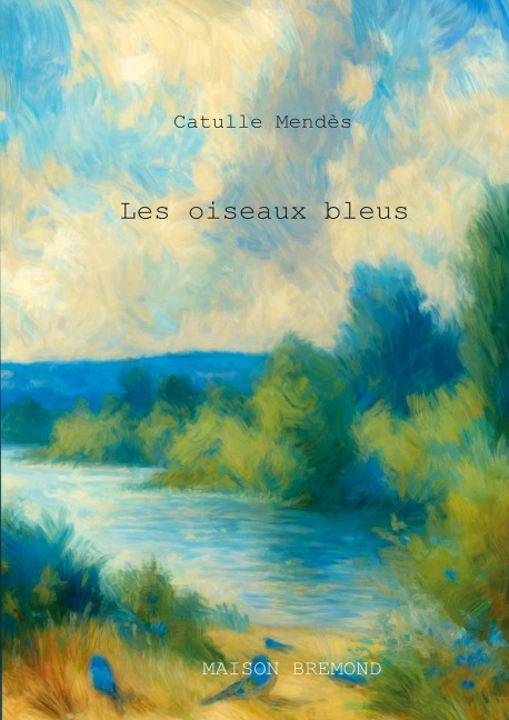 Les oiseaux bleus - Catulle Mendès