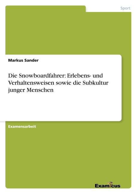 Die Snowboardfahrer: Erlebens- und Verhaltensweisen sowie die Subkultur junger Menschen - Markus Sander