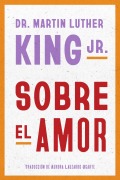 Cover-Bild zum Titel 'Dr. Martin Luther King Jr. on Love \ Sobre El Amor (Spanish Edition)' von 'Martin Luther King'