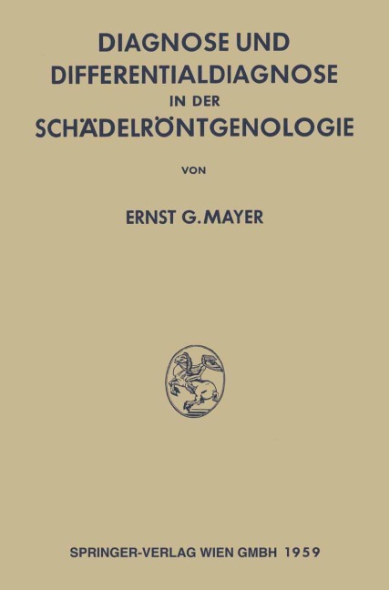 Diagnose und Differentialdiagnose in der Schädelröntgenologie - Ernst Georg Mayer
