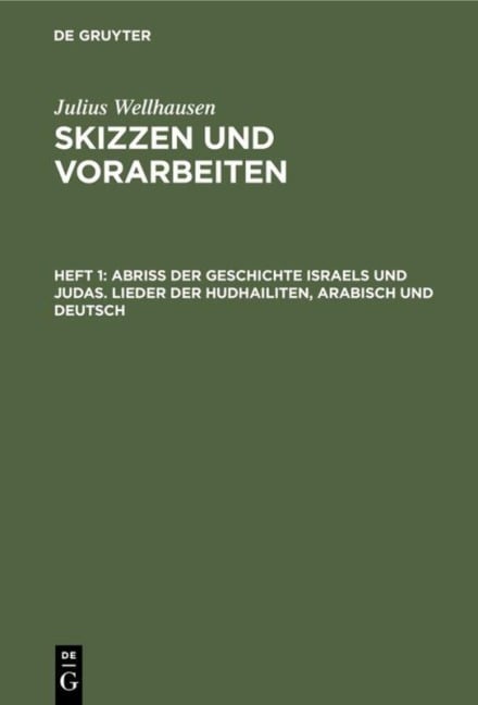Abriß der Geschichte Israels und Judas. Lieder der Hudhailiten, Arabisch und Deutsch - Julius Wellhausen