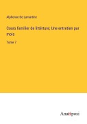 Cover-Bild zum Titel 'Cours familier de littérture; Une entretien par mois' von 'Alphonse De Lamartine'