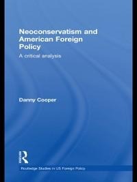 Neoconservatism and American Foreign Policy - Danny Cooper