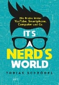 It's a Nerd's World. Die Brains hinter YouTube, Smartphone, Computer und Co. - Tobias Schrödel