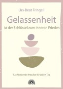 Cover-Bild zum Titel 'Gelassenheit ist der Schlüssel zum inneren Frieden' von 'Urs-Beat Fringeli'