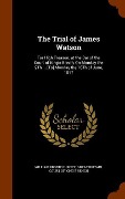 Cover-Bild zum Titel 'The Trial of James Watson: For High Treason, at the Bar of the Court of King's Bench, On Monday the 9Th ... [To] Monday the 16Th of June, 1817' von 'William Brodie Gurney'