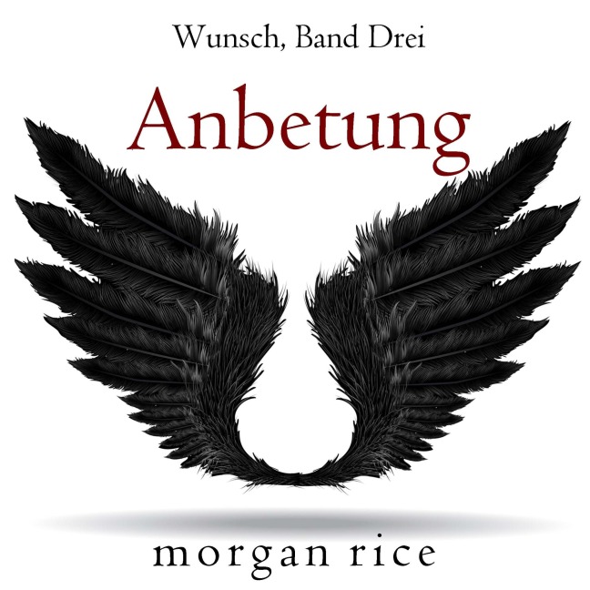 Anbetung (Wunsch, Band Drei) - Morgan Rice