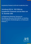 Cover-Bild zum Titel 'Verordnung (EG) Nr. 1907/2006 des Europäischen Parlaments und des Rates vom 18. Dezember 2006' von 'Europäisches Parlament und Rat der Europäischen Union'