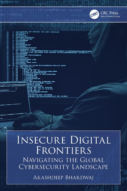 Insecure Digital Frontiers - Akashdeep Bhardwaj