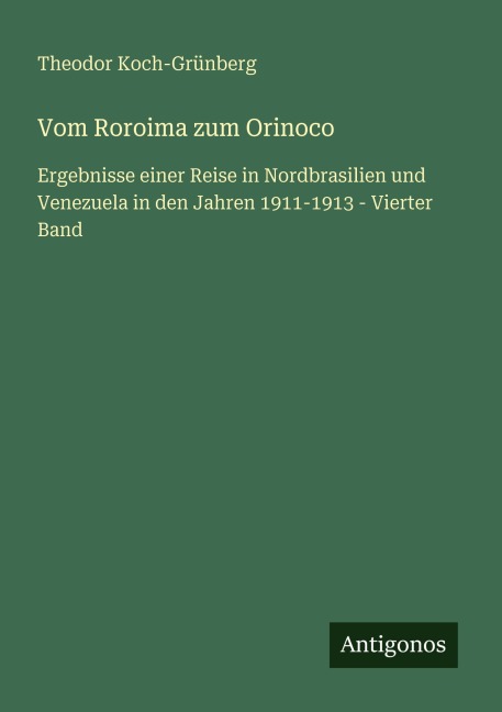 Vom Roroima zum Orinoco - Theodor Koch-Grünberg