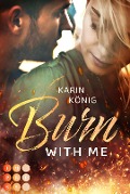 Burn With Me - Karin König