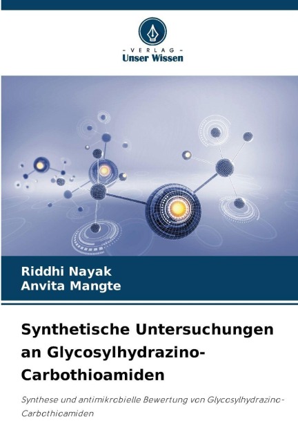 Synthetische Untersuchungen an Glycosylhydrazino-Carbothioamiden - Riddhi Nayak, Anvita Mangte