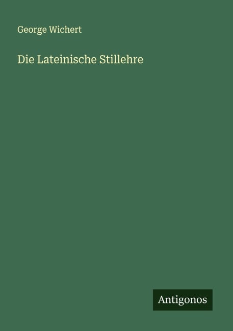 Die Lateinische Stillehre - George Wichert