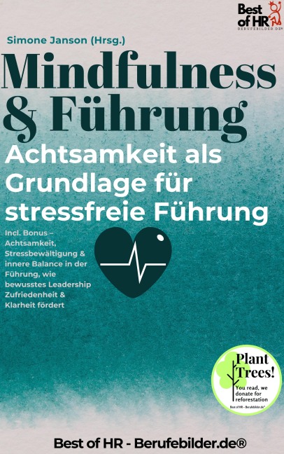 Mindfulness & Führung - Achtsamkeit als Grundlage für stressfreie Führung - Simone Janson