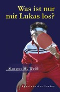 Cover-Bild zum Titel 'Was ist nur mit Lukas los?' von 'Margot H. Weiß'