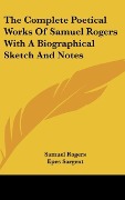 Cover-Bild zum Titel 'The Complete Poetical Works Of Samuel Rogers With A Biographical Sketch And Notes' von 'Samuel Rogers'