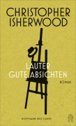 Cover-Bild zum Titel 'Lauter gute Absichten' von 'Christopher Isherwood'