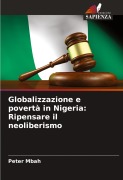 Cover-Bild zum Titel 'Globalizzazione e povertà in Nigeria: Ripensare il neoliberismo' von 'Peter Mbah'