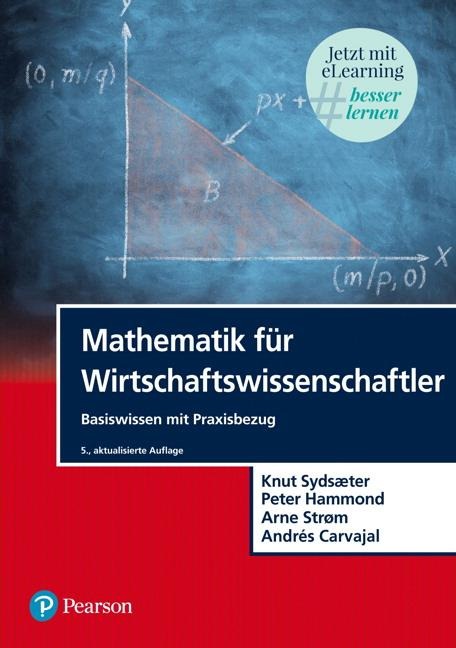 Mathematik für Wirtschaftswissenschaftler - Knut Sydsaeter, Andrés Carvajal, Arne Strom, Peter Hammond