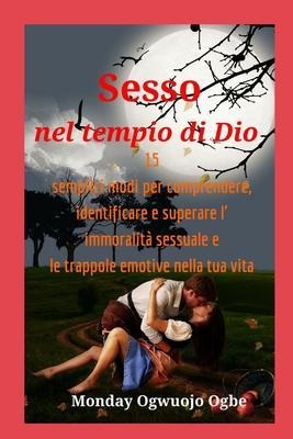 Sesso nel tempio di Dio 15 semplici modi per comprendere, identificare e superare l' immoralità - Ambassador Monday O. Ogbe