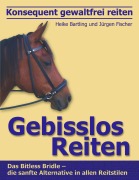 Cover-Bild zum Titel 'Konsequent gewaltfrei reiten - Gebisslos Reiten' von 'Heike Bartling, Jürgen Fischer'