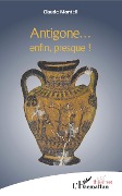 Cover-Bild zum Titel 'Antigone ... enfin presque !' von 'Claude Monteil'