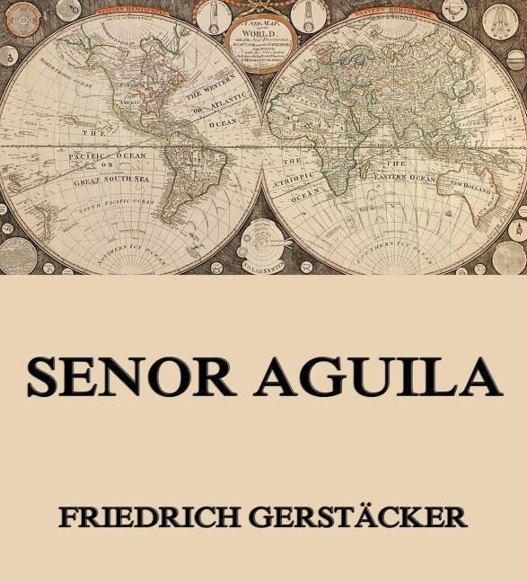 Senor Aguila - Friedrich Gerstäcker