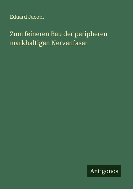Zum feineren Bau der peripheren markhaltigen Nervenfaser - Eduard Jacobi