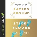 Sacred Ground, Sticky Floors Lib/E: How Less-Than-Perfect Parents Can Raise (Kind Of) Great Kids - Jami Amerine, Carla Mercer-Meyer