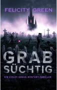Cover-Bild zum Titel 'Grabsüchtig' von 'Felicity Green'