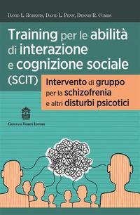Training per le abilità di interazione e cognizione sociale (SCIT). Intervento di gruppo per la schizofrenia e altri disturbi psicotici - David Roberts L., David Penn L., Dennis Combs R.