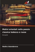 Cover-Bild zum Titel 'Motivi orientali nella poesia classica tedesca e russa' von 'Nodira Iskandarova'